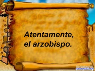 Atentamente, el arzobispo. 