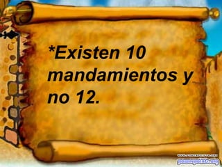 *Existen 10 mandamientos y no 12.