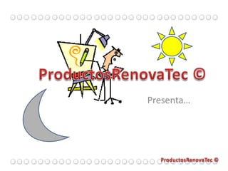 ………………………… ProductosRenovaTec © Presenta… ………………………… ProductosRenovaTec © 