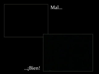 Mal…

…¡Bien!

 