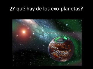 ¿Y qué hay de los exo-planetas?
 
