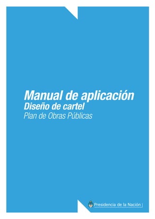 Manual de aplicación
Diseño de cartel
Plan de Obras Públicas
 