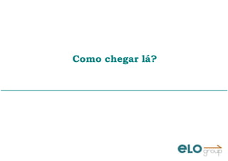 Como chegar lá?
 