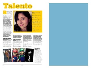 TalentoT a l e n t o
Perfil: Profissional de
Talento
Nome: Giselle A. Zurita
Idade: 25 anos
Onde trabalha: Trianons
Cargo e função: Analista
de Mídias Sociais - cria
conteúdo, faz relatórios
de métricas e está
começando a gerenciar
anúncios.
LinkedIn:
http://goo.gl/tWsfF
R
esumo da tra-
jetória profis-
sional: Depois
de se formar
em Marketing pela USP,
ficou dois anos na área
de SEO (Search Engine
Optimization - otimi-
zação de sites para
mecanismos de busca).
Adorava trabalhar
nessa área! Optou em
trocar SEO por Mídias
Sociais porque acredi-
tou esta área tem mais
a ver com seu interesse
nas relações humanas
e com a sua formação.
“Porém, a verdade é
que uma boa estratégia
de marketing online
tem que levar diversos
aspectos em conside
ração. Como, na minha
opinião, comecei pela
parte mais difícil de
entender, que é SEO,
levo vantagem”.
Oquemaisgostana
profissão:gosta do fato
de estar em constante
transformação, muito
por conta das relações
dinâmicas que se
estabelecem nas redes
sociais. Tentar entender
e prever o comporta-
mento humano a cada
dia nesse ambiente vir-
tual parece algo sempre
divertido e desafiador.
Oqueéumdesafio
diário: o mais difícil
nessa área é manter-se
ricamente atualizada. A
quantidade de novi-
dades e informações
que vemos todos os
dias é tão grande, que
é preciso ter um filtro
apurado para separar
o que é importante do
que não é, porque é hu-
manamente impossível
absorver tudo. É um
jogo diário de atenção,
sem dúvida.
Dicaparaquempensa
emtrabalharnaárea:
acredita que quem
trabalha com mí-
dias sociais precisa ter a
mente aberta, raciocínio
rápido, respeito pela
opinião do outro e ser
curioso, Quem não tiver
ouvidos e olhos atentos
vai encontrar diversas
barreiras, porque, pode
ter cara, mas trabalhar
com mídias sociais não
é uma festa (... pelo
menos não toda hora!).
34 ELO
nas horas
vagas Giselle
se apresenta com
o grupo folclórico
Fraternidad Capo-
rales San Simon SP,
dançando caporales
(dança típica da
Bolívia) e também
se dedica ao canto
no Coro Educacional
do SoArte. No centro
com os irmãos Mário
e Luigi na BGS (tra-
balho + diversão)
Fotos : arquivo pessoal
 