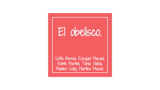 El obelisco.
Sofía Bernal, Ezequiel Marani,
Dante Martini, Tania Videla,
Máximo Salej, Martina Mussio.
 