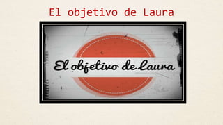 El objetivo de Laura
 