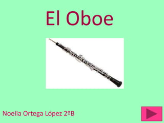 El Oboe



Noelia Ortega López 2ºB
 