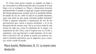 Marco Aurelio, Meditaciones, VI, 15. La muerte como
devolución.
 