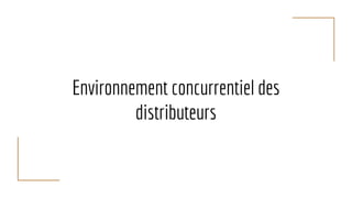 Environnement concurrentiel des
distributeurs
 