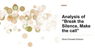Analysis of
“Break the
Silence, Make
the call”
Olivia Chanelle Elofsson
 