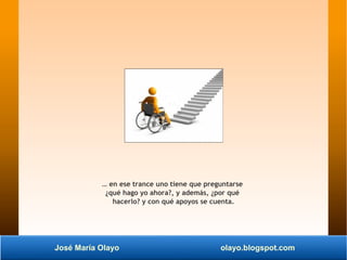 José María Olayo olayo.blogspot.com
… en ese trance uno tiene que preguntarse
¿qué hago yo ahora?, y además, ¿por qué
hace...