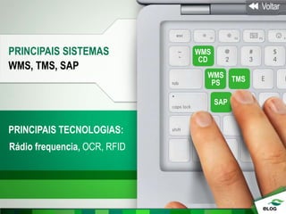 PRINCIPAIS SISTEMAS
WMS, TMS, SAP
PRINCIPAIS TECNOLOGIAS:
Rádio frequencia, OCR, RFID
WMS
PS TMS
SAP
WMS
CD
 