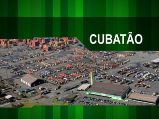 CUBATÃO
 