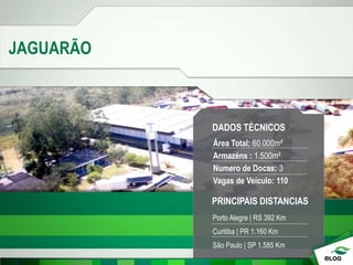 JAGUARÃO
DADOS TÉCNICOS
Área Total: 60.000m²
Armazéns : 1.500m²
Numero de Docas: 3
Vagas de Veículo: 110
PRINCIPAIS DISTANCIAS
Porto Alegre | RS 392 Km
Curitiba | PR 1.160 Km
São Paulo | SP 1.585 Km
 