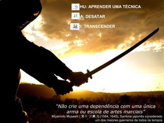 SHU: APRENDER UMA TÉCNICA

                  HA: DESATAR

                  RI: TRANSCENDER




   “Não crie uma dependência com uma única
       arma ou escola de artes marciais”
Miyamoto Musashi ( 宮本 武蔵 ?) (1584, 1645), Samurai japonês considerado
   Copyright © ELO Group 2012 - Confidencial maiores guerreiros de todos os tempos
                                  um dos                                       19
 