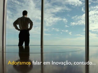 Adoramos falar em Inovação, contudo...
           Copyright © ELO Group 2012 - Confidencial   35
 
