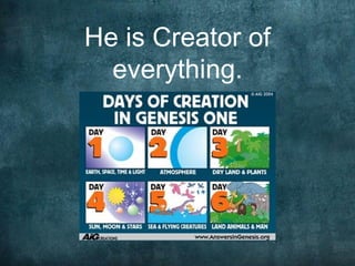 He is Creator of
  everything.
 