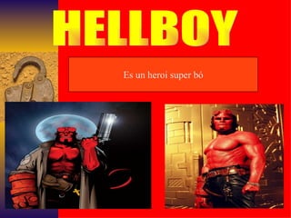 HELLBOY Es un heroi super bó 