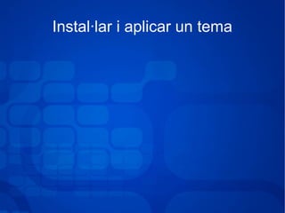 Instal·lar i aplicar un tema
 