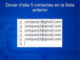 Donar d'alta 5 contactes en la llista
anterior
 