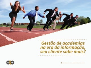 Gestão de academias
na era da informação,
seu cliente sabe mais?
/elointeligencia | www.elointeligencia.com.br
Inteligência em negócios

 