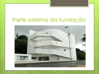 Parte externa da fundação
 