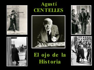 Agustí CENTELLES El ojo de la Historia 