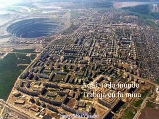 Aqui, todo mundo  Trabaja en la mina www.PPsPPt.com 
