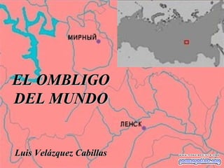 EL OMBLIGO
DEL MUNDO

Luis Velázquez Cabillas

 