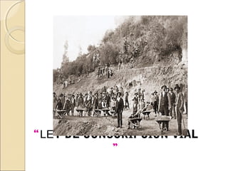 “LEY DE CONSCRIPCIÓN VIAL
”
 