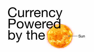Currency
Powered
by the Sun
 