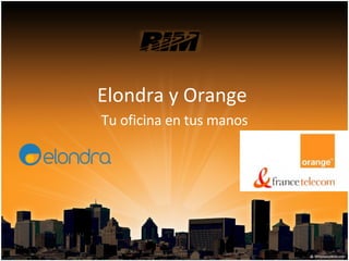 Elondra y Orange  Tu oficina en tus manos 