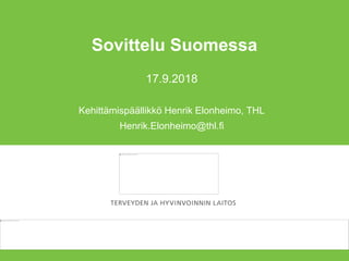 Sovittelu Suomessa
17.9.2018
Kehittämispäällikkö Henrik Elonheimo, THL
Henrik.Elonheimo@thl.fi
 