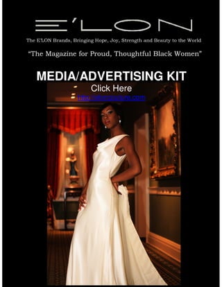 “The Magazine for Proud, Thoughtful Black Women”


  MEDIA/ADVERTISING KIT
                 Click Here
             http://eloncouture.com
 