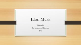 Elon Musk
Biography
by: Moatasem Mabrouk
2015
 
