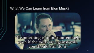 What We Can Learn from Elon Musk?
12
 