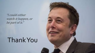 “I could either
watch it happen, or
be part of it.”
ThankYou
 