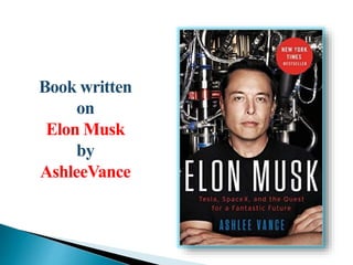 Book written
on
Elon Musk
by
AshleeVance
 