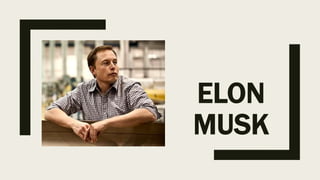 ELON
MUSK
 