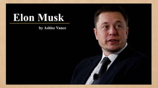 Elon Musk
by Ashlee Vance
 