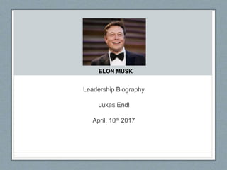 Leadership Biography
Lukas Endl
April, 10th 2017
ELON MUSK
 