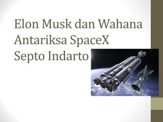 Elon Musk dan Wahana Antariksa SpaceX Septo Indarto  