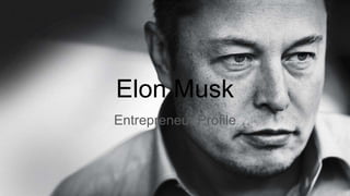 Elon Musk
Entrepreneur Profile
 
