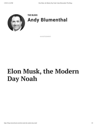 12/9/23, 6:24 PM Elon Musk, the Modern Day Noah | Andy Blumenthal | The Blogs
https://blogs.timesofisrael.com/elon-musk-the-modern-day-noah/ 1/6
THE BLOGS
Andy Blumenthal
Leadership With Heart
Elon Musk, the Modern
Day Noah
ADVERTISEMENT
 