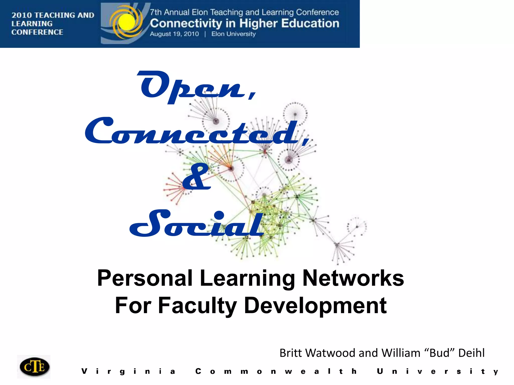 Open,Connected,&SocialPersonal Learning NetworksFor Faculty DevelopmentBritt Watwood and William “Bud” Deihl