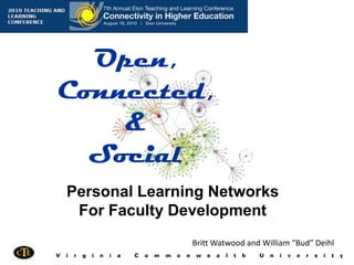 Open, Connected, & Social Personal Learning Networks For Faculty Development Britt Watwood and William “Bud” Deihl 
