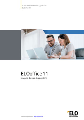 ELOoffice11
Einfach. Besser.Organisiert.
Dokumentenmanagement
ELOoffice 11
Dokumentenmanagement ·www.elooffice.com
 