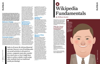 social activities is elevated to a science, 
                                                                         companies must also consider how 
                                                                                                                        on applicable KPI’s can be applied to 
                                                                                                                        different facets of social business — for 


                                                                                                                                                                               
                                                                                                                                                                              Wikipedia  
                                                                                                                                                                               
                                                                         much more or less it might have taken          example separate ones can be developed 
                                                                         to achieve similar results using other         for customer service, marketing, sales, 
                                                                         methods (such as traditional media             R&D, etc. There are metrics which can 




                                                                                                                                                                              Fundamentals
                                                                         purchasing). In areas such as human            be shared across all of these functions, 
                                                                         resources, economic impact can be              but a framework should go deep in 
                                                                         measured in quality and efficiencies           identifying what needs to be measured 
       conversations around measuring results must                       (such as recruiting better candidates in       and where (what social properties).  
    move beyond fixating on single metrics such as “likes”               less time leveraging social networks).         The framework also should be flexible 
    fueled by the Facebook ecosystem. While they may                     In customer service, it could spending         enough to change as new data is 
    be a desirable indicator of success, “likes” are one of              less on call centers because customer          introduced.
    many metrics, and social business leaders must take                  advocates are helping others before 
    a step back to look at the big picture before putting
    all your social eggs into one big integrated basket. A
                                                                         they ever have a chance to pick up the 
                                                                         phone. Simply put, economic impact is 
                                                                                                                        Analyze For
                                                                                                                                                                              By William Beutler
    great starting point when digging into measurement                   money the organization saves or makes          Meaning
    is to organize your efforts into one of the following                integrating social initiatives into the        The less frequently discussed aspect of        William Beutler is an online reputation 
    outcomes: behavioral change and economic impact.                     business.                                      social measurement is effort, or the time      management expert and has been an 
     
    Behavior Change                                                      Construct A                                    it takes to derive meaning from numbers, 
                                                                                                                        data and fluctuations in metrics. A 
                                                                                                                                                                       active editor on the English-language 
                                                                                                                                                                       Wikipedia since June 2006. He is the        William Beutler is
    Behavior change can be looked at from multiple perspectives. 
    For example, if a large enterprise has determined that 
                                                                         Measurement                                    “measurement dashboard” satisfies the 
                                                                                                                        need for program architects to view all 
                                                                                                                                                                       author of an influential blog, The 
                                                                                                                                                                       Wikipedian [link: http://thewikipedian.
                                                                                                                                                                                                                   an online reputation
                                                                                                                                                                                                                   management expert
    X dollars can be saved annually if employees shift their             Framework                                      types of information at a glance, but          net/&nbsp;].                                and has been an
    behavior from A to B, then success can be measured by                Measuring social business success              while it offers up valuable information                                                    active editor on the
    the percentage of shifts in the behavior from undesirable 
    to desirable (over time). Likewise, on the public front, if a 
                                                                         begins with constructing a 
                                                                         measurement framework, which maps 
                                                                                                                        on that “what,” a dashboard seldom tells 
                                                                                                                        us “why.” Human intervention is needed         Why Do I Need                               English-language
                                                                                                                                                                                                                   Wikipedia since June
    business finds itself in a crisis scenario and needs to “stop the 
    bleeding,” it needs to trigger a shift in actions (such as fewer 
                                                                         your objectives to the appropriate 
                                                                         strategy. A measurement framework 
                                                                                                                        to determine why there might be an 
                                                                                                                        increase in re-tweets around one form of 
                                                                                                                                                                       to Understand                               2006. He is the
                                                                                                                                                                                                                   author of an
    negative postings in public and more neutral or positive             aligns KPI’s (Key Performance                  communication vs. another. Dashboards          Wikipedia?                                  influential blog, The
    expressions, often referred to as “sentiment”) to help reverse       Indicators) with criteria to measure           can tell us what times of the day users        If your company has a Wikipedia             Wikipedian [http://
    opinions. From a marketing perspective, prompting desirable          against. For example, if your KPI is           may be more and less active, but the           article, it’s probably one of the first     thewikipedian.
    behaviors is also linked to influencing thought and opinion.         “visibility,” your framework should be         insights we derive from them requires          pages Internet users find when they         net/].
    Ratings, reviews and recommendations of products / services          structured around relevant, measurable         processing that transcends the display of      look you up. Although you may have 
    all serve as significant purchase indicators. Apply a social         metrics, such as page rank in search           information.                                   invested heavily in creating a high 
    lens to these behavioral indicators (for example, sharing an         engines or designated networks.                                                               quality corporate Website, many 
    opinion via a social network) and you can begin to frame up 
    outcomes, which involve thought and action.
                                                                         “Acquisition” could also be another KPI, 
                                                                         which can be measured by fans and 
                                                                                                                        Measure What                                   Internet users prefer to trust what 
                                                                                                                                                                       they read on Wikipedia because they 
                                                                         followers. A desired outcome can be            Matters                                        consider the content to be independent. 
    Economic Impact                                                      ownership of a conversation or subject         Measurement initiatives must begin             Despite its shortcomings, Wikipedia’s 
    Economic impact attaches a value  — revenue generated                matter. In this case measuring against         with serious consideration of the              convenience has bred familiarity, and 
    or money saved  — to a business initiative. It should not be         a KPI such as “authority” could include        desired outcomes. On the behavioral            its authoritative tone has bred trust. 
    confused with metrics. Returning to the crisis scenario, a           metrics like shares, media mentions,           front, raising awareness on an issue           Because the public turns to Wikipedia, 
    business that has successfully averted or subdued a crisis           links, likes, embeds, traffic, and             or a successful adoption rate of a             it’s essential that you understand how 
    (leveraging social media) can reference benchmarks from              comments. Some of these metrics can            platform can be sought after outcomes.         to make certain that articles related to 
    similar situations faced by other companies or their own             be aggregated into things such as “share       Advocacy can be another powerful               your company or industry are accurate. 
    estimations to evaluate how much money the business saved            of voice” or the approximation of how          outcome for any organization. On the           Furthermore, if your company lacks 
    through taking appropriate action. Sales is of course the            relevant you may be to conversations.          economic impact front the outcomes             a Wikipedia profile, it’s important to 
    obvious financial outcome, however even if tracking sales via        A measurement framework based                  should be focused on determining if            understand whether or not it qualifies 
                                                                                                                        money was actually made or saved.              for one.
                                                                                                                        The metrics you then choose to analyze         One word of caution: If your 

                                            Sales is of course the obvious financial                                    and report against align against these 
                                                                                                                        outcomes from the beginning. Tracking 
                                                                                                                                                                       company doesn’t qualify for a 
                                                                                                                                                                       Wikipedia profile, but you try to 
                                                                                                                        irrelevant metrics is like playing a           shoehorn one in anyway, prepare for a 
                                            outcome, however even if tracking sales                                     game with numbers instead of meeting 
                                                                                                                        your business objectives. Start your 
                                                                                                                                                                       bumpy road.
Eloqua Social Media ProBook




                                                                                                                                                                                                                                           Eloqua Social Media ProBook
                                            via social activities is elevated to a                                      measurement initiatives with your goals, 
                                                                                                                        objectives and outcomes and work your 
                                                                                                                                                                       For more, visit Eloqua’s Website [link:
                                                                                                                                                                       http://www.eloqua.com/grande/Grande_
                                                                                                                        way backwards toward what should be            Guide_To_Wikipedia.html] 
                                            science, companies must also consider                                       measured. Take a holistic approach and 
                                                                                                                        avoid the temptation to focus solely on 
                                            how much more or less it might have                                         metrics that demonstrate only short-
                                                                                                                        term gain. Be prepared to update your 
                              TweeT This!




                                            taken to achieve similar results using
                                                                                                                        approach and framework as your social 
                                                                                                                        business objectives evolve.  And, most 
                                                                                                                        importantly, get ready for life after likes 
                                            other methods (such as traditional                                          —because it’s coming soon to a business 
                                                                                                                        near you.  

                                            media purchasing).
34




                                                                                                                                                                                                                                           35
 