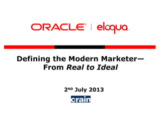 Defining the Modern Marketer—
From Real to Ideal
2ND
July 2013
 