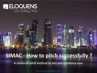 A universal pitch method to win your audience over
SIMAC - How to pitch successfully ?
 